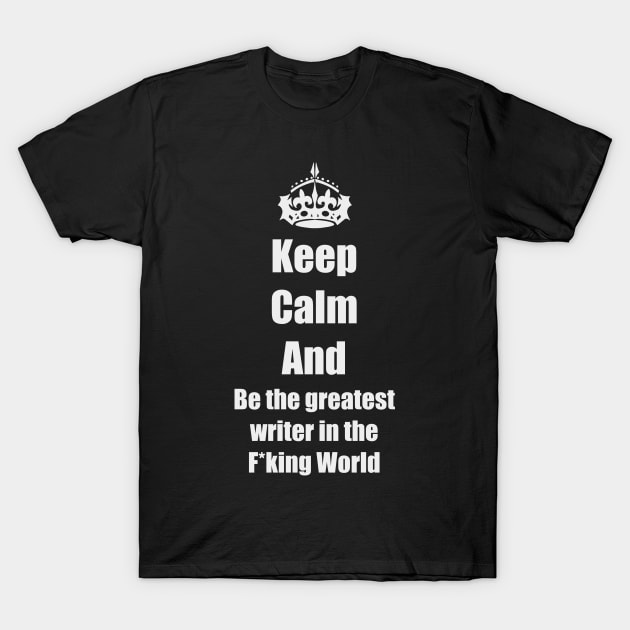 Keep calm and be a writer T-Shirt by Nikoleart